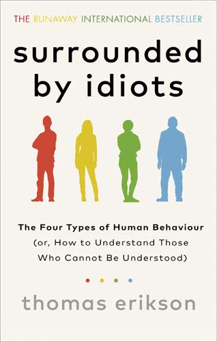 Surrounded by Idiots by Thomas Erikson The Four Types of Human Behavio